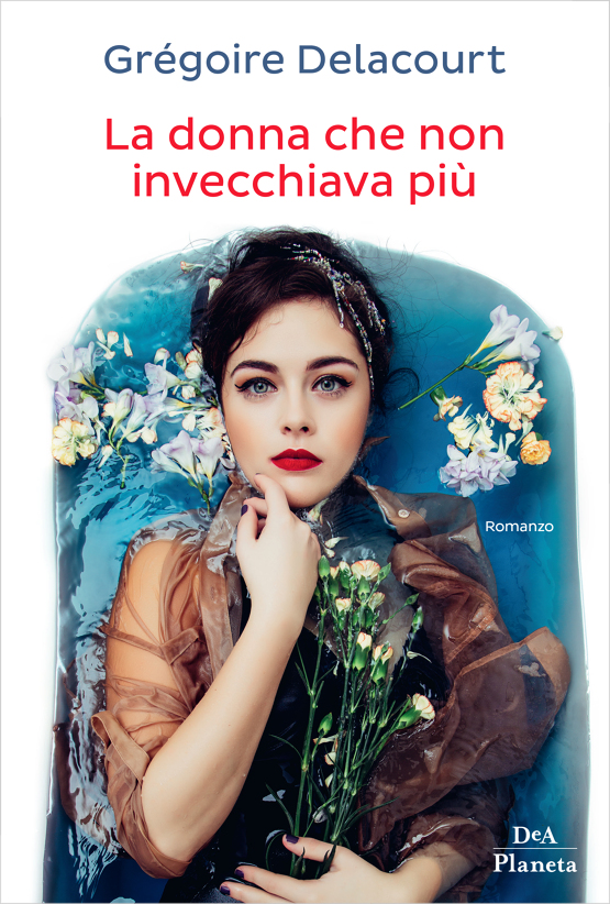 La Donna Che Non Invecchiava Pi Di Gr goire Delacourt Libri DeA