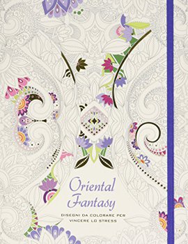Oriental fantasy. Disegni da colorare per vincere lo stress